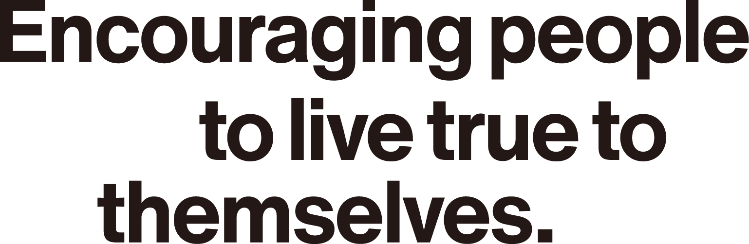 Encouraging people to live true to themselves.